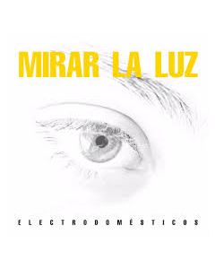 Electrodomesticos-Mirar la Luz (CD)